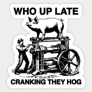 Who Up Late Cranking They Hog Sticker